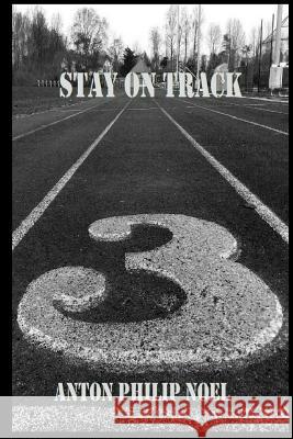 Stay On Track Anton Philip Noel 9781546882305 Createspace Independent Publishing Platform