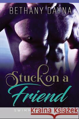 Stuck on a Friend Bethany Dayna 9781546882336 Createspace Independent Publishing Platform