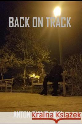 Back On Track Anton Philip Noel 9781546882770 Createspace Independent Publishing Platform