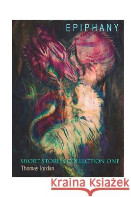 Short Stories Collection One: Epiphany (Black and White) Thomas Jordan Paris Mancini 9781546883258