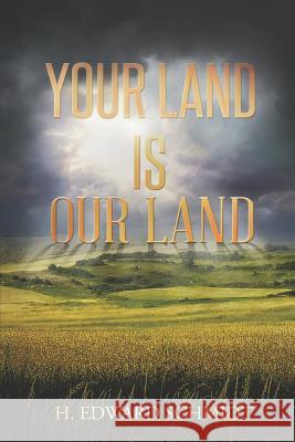 Your Land Is Our Land H. Edward Schmidt 9781546884651