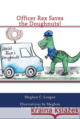 Officer Rex Saves the Doughnuts! Meghan C. Loague Kristi Neace Meghan C. Loague 9781546884705 Createspace Independent Publishing Platform