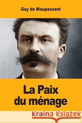 La Paix du ménage de Maupassant, Guy 9781546888154 Createspace Independent Publishing Platform