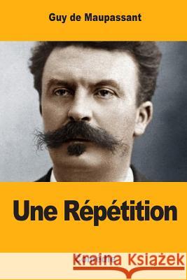 Une Répétition de Maupassant, Guy 9781546888543