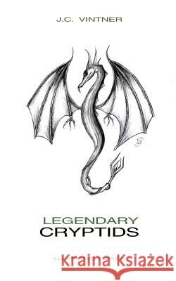 Legendary Cryptids: Illustrated Version J. C. Vintner J. C. Vintner 9781546888666 Createspace Independent Publishing Platform