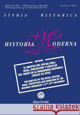 Studia Historica: Historia Moderna: Vol. 39, Núm. 1 (2017) de Las Heras Santos Dir, Jose Luis 9781546889007