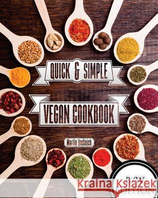 Quick & Simple Vegan Cuisine B/W Martin Vadlejch 9781546892342 Createspace Independent Publishing Platform