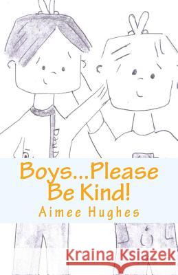 Boys...Please Be Kind! Aimee Hughes 9781546892663 Createspace Independent Publishing Platform