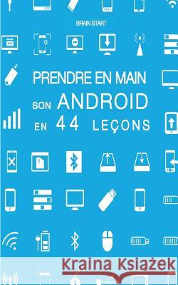 Prendre en main son Android en 44 leçons Start, Brain 9781546892793