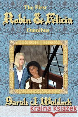 The First Felicia Omnibus Sarah Waldock Sarah Waldock 9781546893653 Createspace Independent Publishing Platform