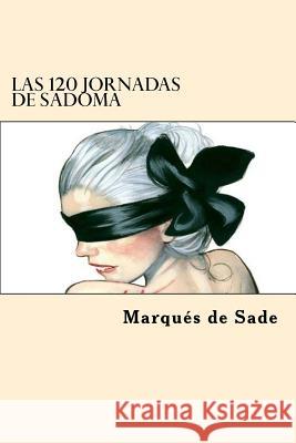 Las 120 Jornadas de Sadoma (Spanish Edition) Marques de Sade 9781546893660 Createspace Independent Publishing Platform