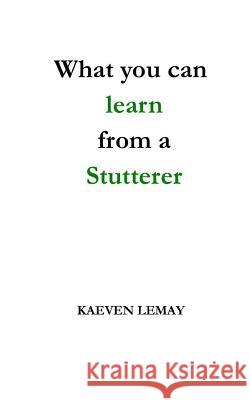 What you can learn from a stutterer Lemay, Kaeven 9781546895916