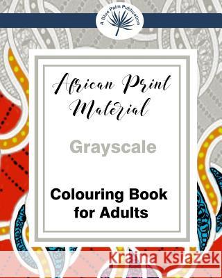 African Print Material Gray-scale Adult Colouring Book Walcott, Miriam 9781546896036 Createspace Independent Publishing Platform