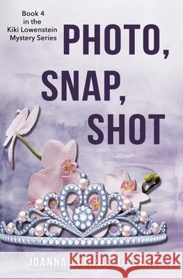 Photo, Snap, Shot: Book #4 in the Kiki Lowenstein Mystery Series Joanna Campbell Slan 9781546896166