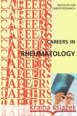 Careers in Rheumatology: Doctors Treating Arthritis and Autoimmune Diseases Institute for Career Research 9781546896531 Createspace Independent Publishing Platform