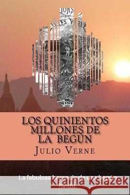 Los Quinientos Millones de la Begun (Spanish) Edition Julio Verne 9781546899549 Createspace Independent Publishing Platform