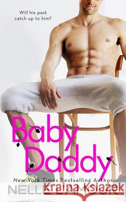 Baby Daddy: A Sexy Standalone Romantic Comedy Nelle L'Amour 9781546899976