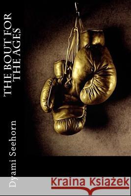 The Bout For the Ages Seehorn, Dyami 9781546900177 Createspace Independent Publishing Platform