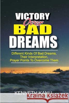 Victory Over Bad Dreams Kenneth Kanu 9781546900801 Createspace Independent Publishing Platform