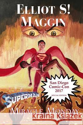 Miracle Monday SDCC: Special Edition for Comic-Con International 2017 Maggin, Elliot S. 9781546901747 Createspace Independent Publishing Platform