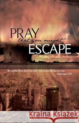 Pray That You Might Escape Ron Auc 9781546902195 Createspace Independent Publishing Platform