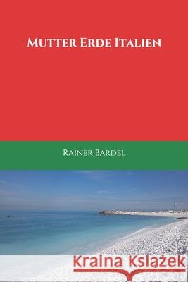 Mutter Erde Italien Rainer Bardel 9781546902539 Createspace Independent Publishing Platform