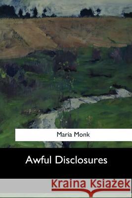 Awful Disclosures Maria Monk 9781546903055