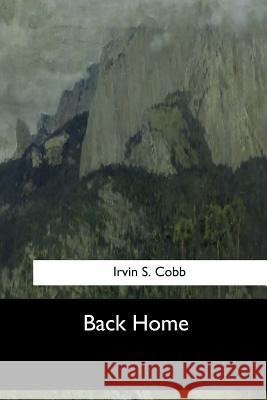 Back Home Irvin S. Cobb 9781546903123 Createspace Independent Publishing Platform