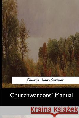 Churchwardens' Manual George Henry Sumner 9781546903529
