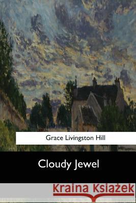 Cloudy Jewel Grace Livingston Hill 9781546903598