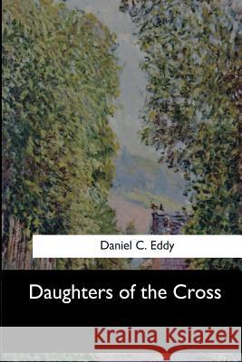 Daughters of the Cross Daniel C 9781546904250 Createspace Independent Publishing Platform