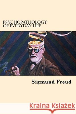 Psychopathology of Everyday Life Sigmund Freud 9781546905257 Createspace Independent Publishing Platform