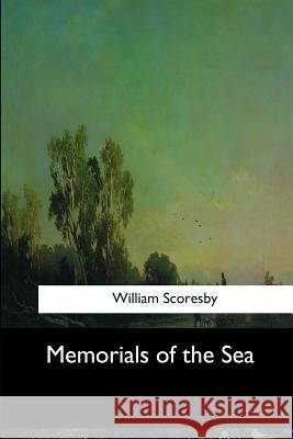 Memorials of the Sea William Scoresby 9781546905301