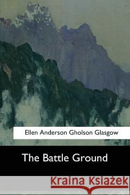 The Battle Ground Ellen Anderson Gholso 9781546905929 Createspace Independent Publishing Platform