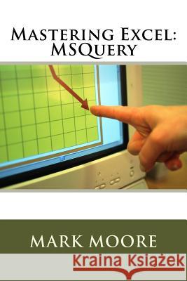 Mastering Excel: MSQuery Moore, Mark 9781546906599