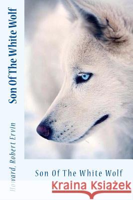 Son Of The White Wolf Sir Angels 9781546906728 Createspace Independent Publishing Platform