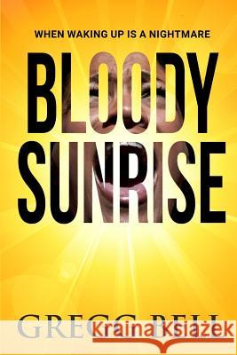 Bloody Sunrise Gregg Bell 9781546906940