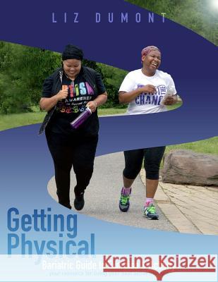 Getting Physical!: The Bariatric Guide to Exercise & Activity Elizabeth Dumont Rachelle Hunt 9781546907558