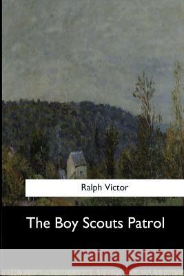 The Boy Scouts Patrol Ralph Victor 9781546907732