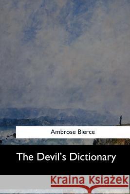 The Devil's Dictionary Ambrose Bierce 9781546907916 Createspace Independent Publishing Platform