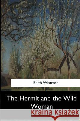 The Hermit and the Wild Woman Edith Wharton 9781546908333