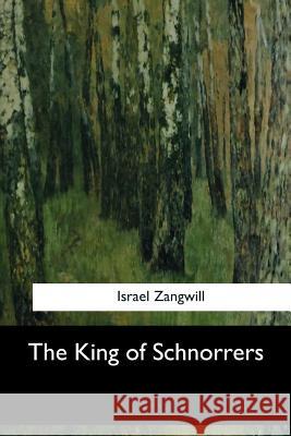 The King of Schnorrers Israel Zangwill 9781546908654 Createspace Independent Publishing Platform