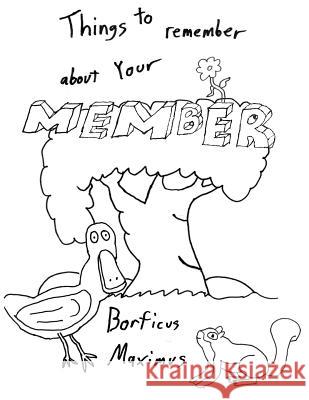 Things to Remember About Your Member: A Whimsical Coloring Book for Adults Maximus, Borficus 9781546908777 Createspace Independent Publishing Platform