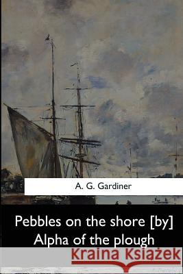 Pebbles on the shore [by] Alpha of the plough G. Gardiner, A. 9781546909828 Createspace Independent Publishing Platform
