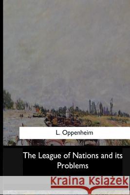 The League of Nations and its Problems Oppenheim, L. 9781546910398