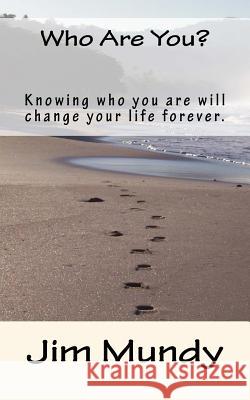 Who Are You?: Knowing who you are will change your life forever. Mundy, Jim 9781546910763