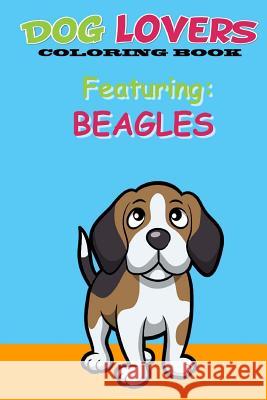 Dog Lovers Coloring Book: Featuring Beagles Martin &. Joey's Publishin 9781546911340 Createspace Independent Publishing Platform