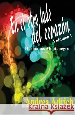 En el otro lado del corazon.: Volumen 1. Adrich, Andrea 9781546915072 Createspace Independent Publishing Platform