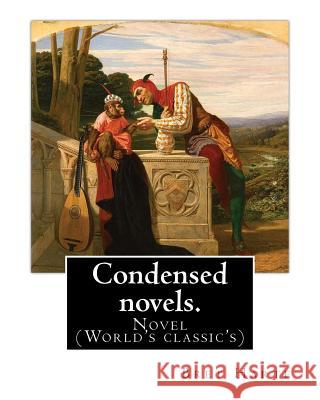 Condensed novels. By: Bret Harte (complete edition): Novel (World's classic's) Harte, Bret 9781546915287 Createspace Independent Publishing Platform