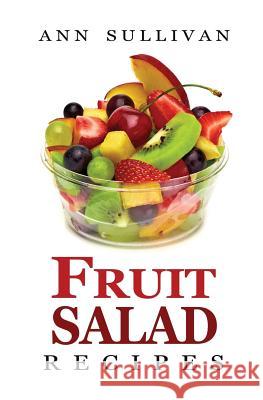 Fruit Salad Recipes Ann Sullivan 9781546916819